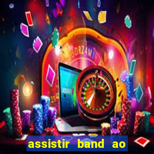 assistir band ao vivo multicanais